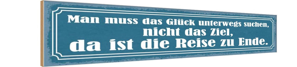 Holzschild 10x46 cm das Glück unterwegs suchen nicht Spruch Zitat