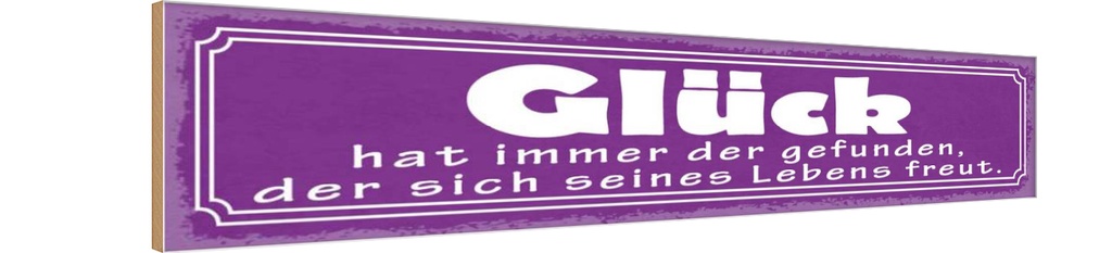 Holzschild 10x46 cm Glück hat immer der gefunden Spruch Zitat
