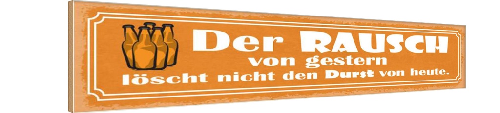 Holzschild 10x46 cm der Rausch gestern löscht nicht Spruch Zitat