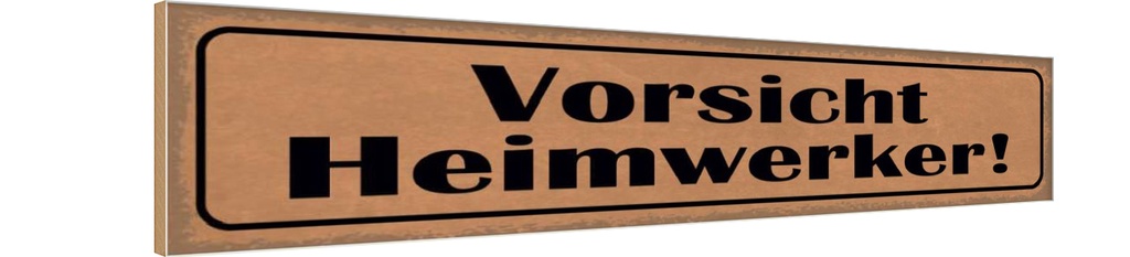 Holzschild 10x46 cm Vorsicht Heimwerker Warnschild Hinweisschild