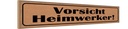 Holzschild 10x46 cm Vorsicht Heimwerker Warnschild Hinweisschild