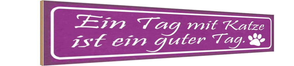 Holzschild 10x46 cm Tag mit Katze ist ein guter Tier Haustier