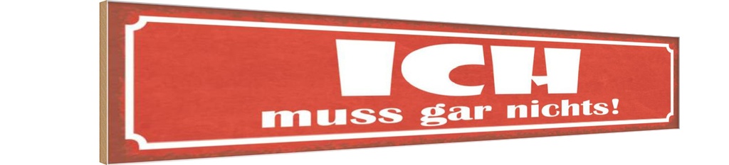 Holzschild 10x46 cm Ich muss gar nichts Dekoration