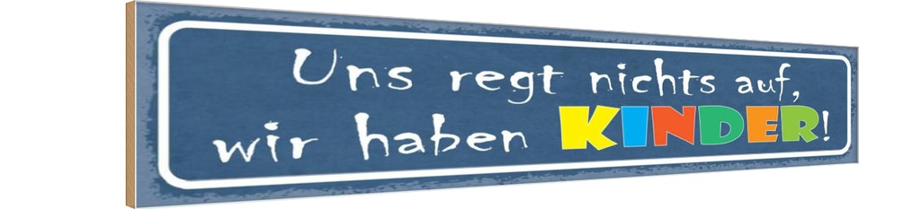 Holzschild 10x46 cm uns regt nichts auf haben Kinder Kids Teens