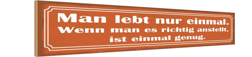 Holzschild 10x46 cm man lebt nur einmal ist genug Dekoration
