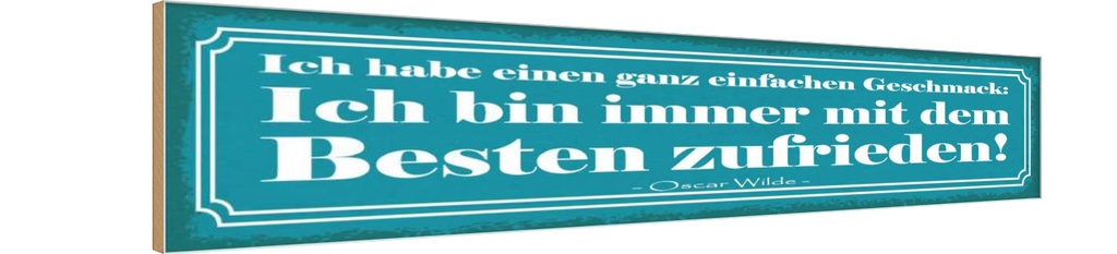 Holzschild 10x46 cm bin immer mit Besten zufrieden