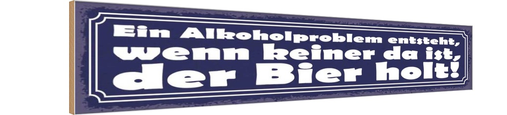 Holzschild 10x46 cm Problem keine da der Bier holt Essen Trinken