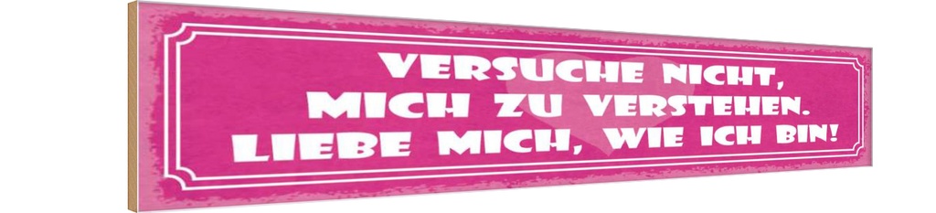 Holzschild 10x46 cm versuche nicht mich zu verstehen Spruch Zitat