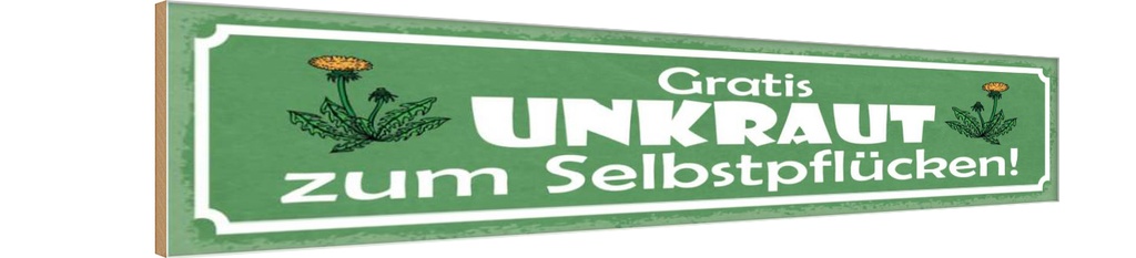 Holzschild 10x46 cm Gratis Unkraut Selbstpflücker Warnschild Hinweisschild