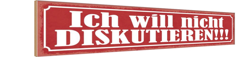 Holzschild 10x46 cm ich will nicht diskutieren Dekoration