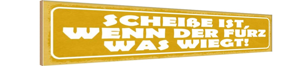 [LA-121535-H] Holzschild 10x46 cm Scheiße wenn der Furz was wiegt Spruch Zitat