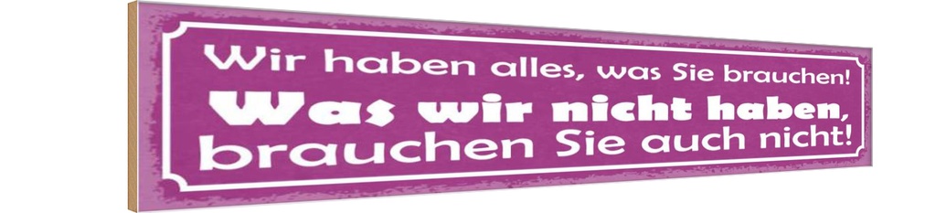 [LA-121539-H] Holzschild 10x46 cm wir haben alles was Sie brauchen Spruch Zitat