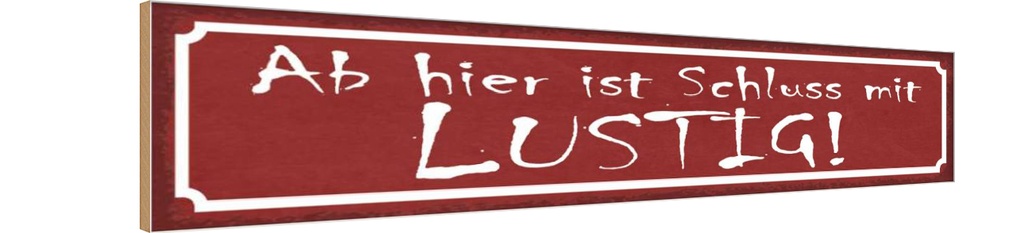 [LA-121540-H] Holzschild 10x46 cm Ab hier ist Schluss mit lustig