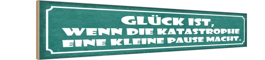 [LA-121544-H] Holzschild 10x46 cm Glück wenn Katastrophe Pause Dekoration