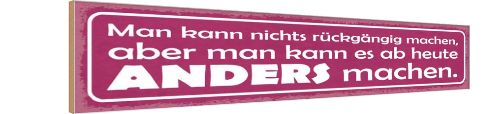 Holzschild 10x46 cm man nicht rückgängig aber anders Spruch Zitat