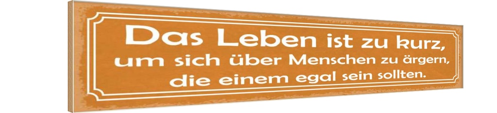 Holzschild 10x46 cm Leben zu kurz um sich ärgern Spruch Zitat