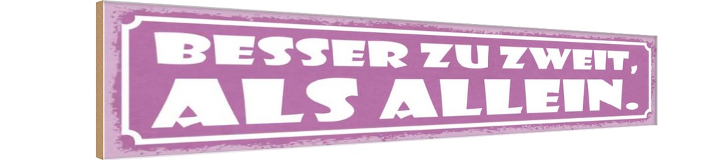 [LA-121562-H] Holzschild 10x46 cm besser zu zweit als allein Dekoration