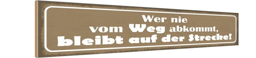 [LA-121567-H] Holzschild 10x46 cm wer nie vom Weg abkommt bleibt Dekoration