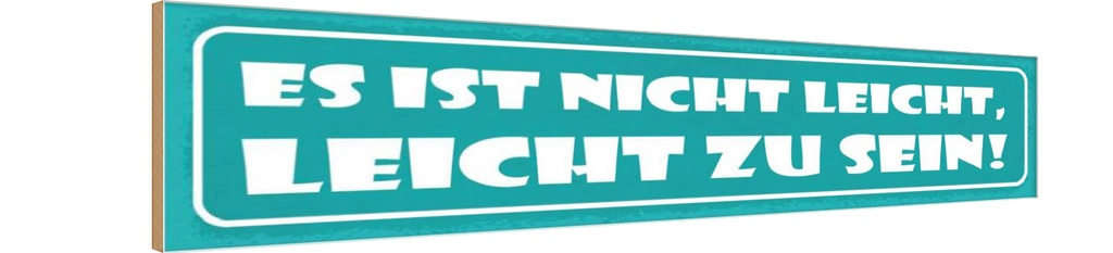 Holzschild 10x46 cm Es ist nicht leicht, leicht zu sein!
