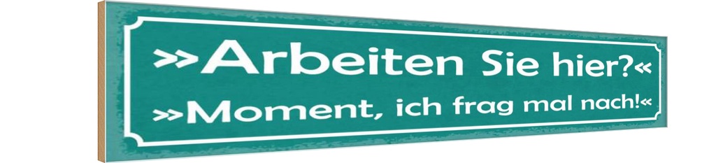 Holzschild 10x46 cm Arbeiten Sie Hier? Moment ich