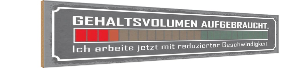 Holzschild 10x46 cm Gehaltsvolumen aufgebraucht