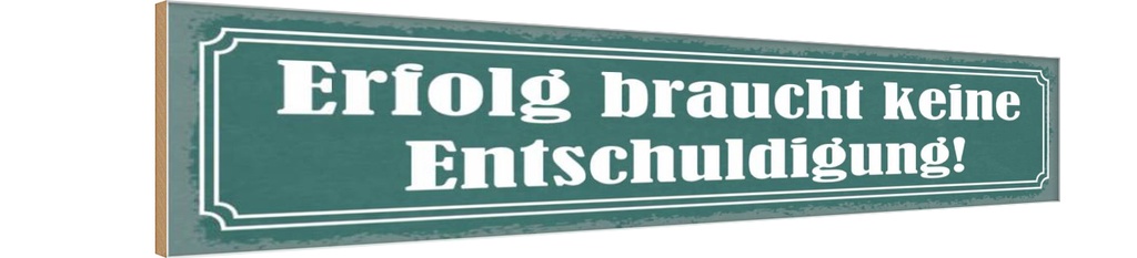 Holzschild 10x46 cm Erfolg braucht keine Entschuldigung!