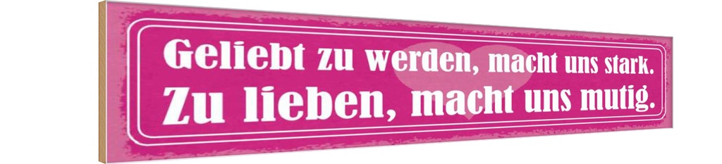 Holzschild 10x46 cm Geliebt zu werden, macht uns stark