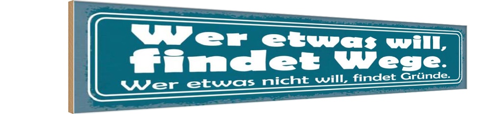 Holzschild 10x46 cm Wer etwas will, findet Wege