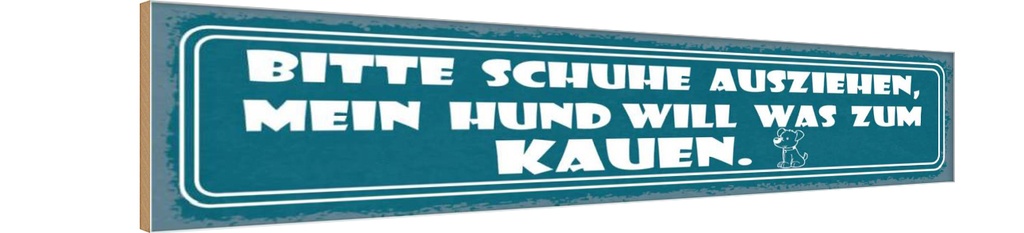 Holzschild 10x46 cm Schuhe ausziehen Hund will Kauen