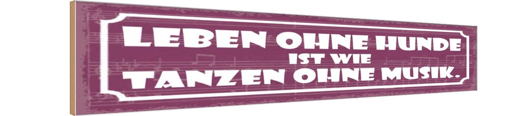 Holzschild 10x46 cm Leben ohne Hunde tanzen ohne Musik