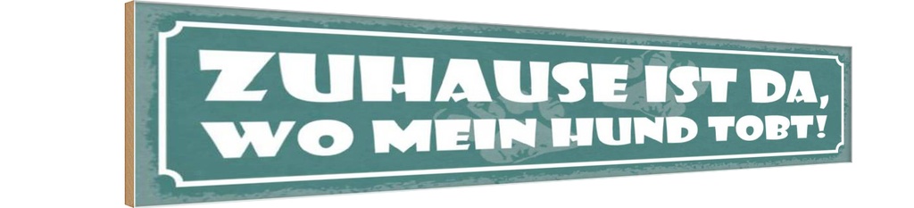 Holzschild 10x46 cm Zuhause ist da, wo mein Hund tobt!