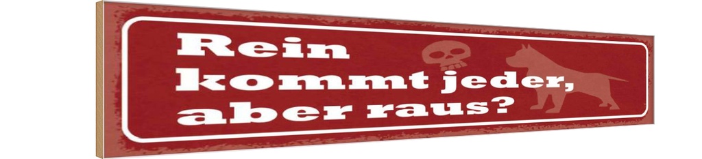 [LA-129404-H] Holzschild 10x46 cm Rein kommt jeder, aber raus?