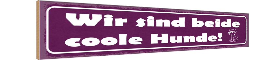 Holzschild 10x46 cm Wo sind beide coole Hunde!
