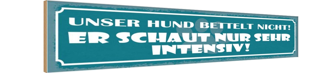 Holzschild 10x46 cm Unser Hund bettelt nicht!