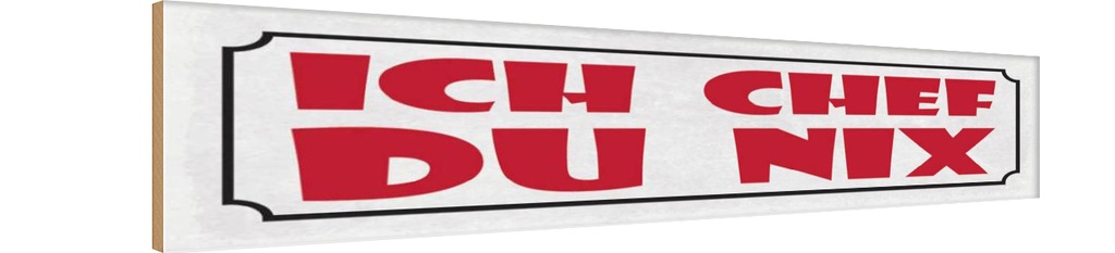 Holzschild 10x46 cm Ich Chef du nix