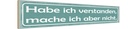 Holzschild 10x46 cm Habe ich verstanden, mache ich