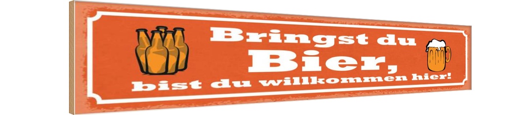 Holzschild 10x46 cm Bringst du Bier wilkommen hier