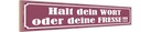 Holzschild 10x46 cm Halt dein Wort oder deine Fresse
