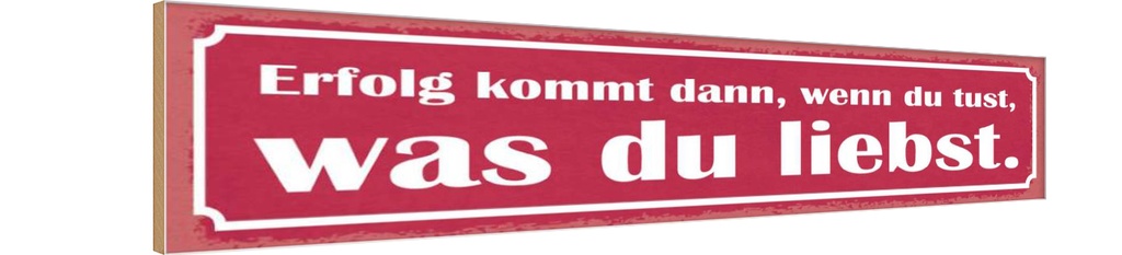 Holzschild 10x46 cm Erfolg du tust was du liebst