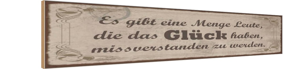 Holzschild 10x46 cm Glück missverstanden zu werden