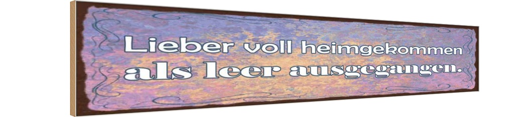 Holzschild 10x46 cm Liebe vollheimgekommen als leer
