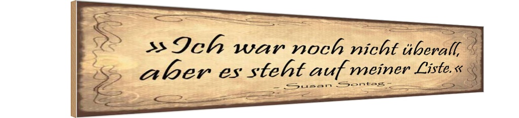 Holzschild 10x46 cm Ich war nicht überall aber steht