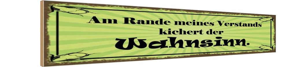 Holzschild 10x46 cm Am Rande Verstands Wahnsinn