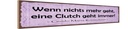 Holzschild 10x46 cm Wenn nichts Clutch geht immer