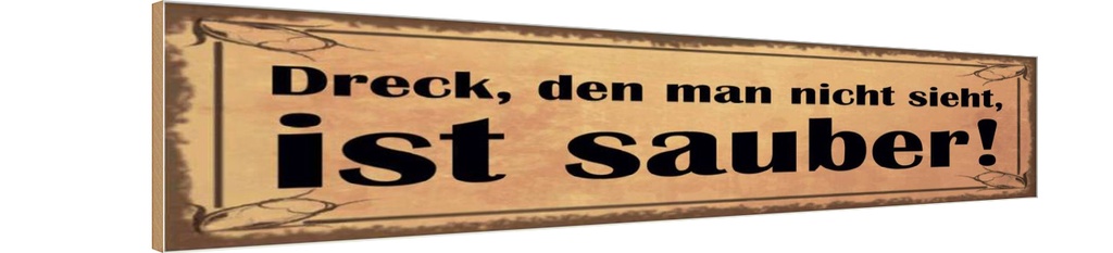 Holzschild 10x46 cm Dreck den man nicht sieht sauber