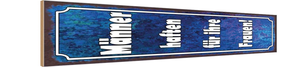 Holzschild 10x46 cm Männer haften für ihre Frauen
