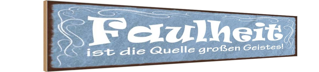 Holzschild 10x46 cm Faulheit Quelle großen Geistes