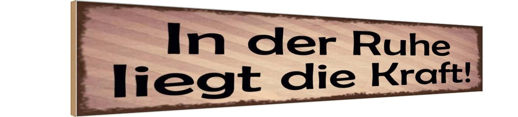 Holzschild 10x46 cm In der Ruhe liegt die Kraft