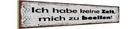 Holzschild 10x46 cm Habe keine Zeit mich zu beeilen