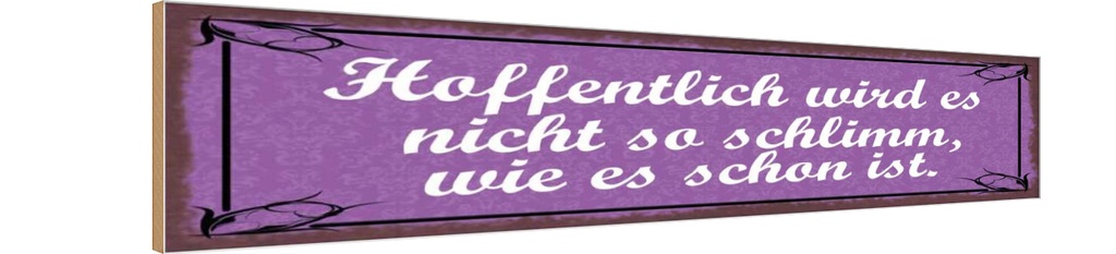 Holzschild 10x46 cm Hoffentlich wird nicht schlimm